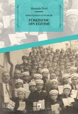 Osmanlı'dan Günümüze Türkiye'de Din Eğitimi Mustafa Öcal