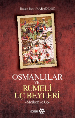 Osmanlılar ve Rumeli Uç Beyleri Hasan Basri Karadeniz