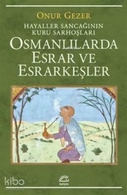 Osmanlılarda Esrar ve Esrarkeşler Onur Gezer