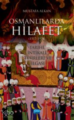 Osmanlılarda Hilafet (1517-1924) “Tarihi, İntikali, Tesirleri ve İlgas