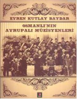 Osmanlı'nın Avrupalı Müzisyenleri Evren Kutlay Baydar