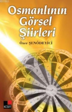 Osmanlının Görsel Şiirleri Özer Şenödeyici