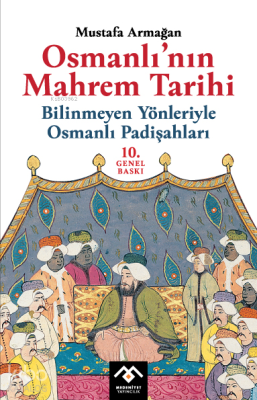 Osmanlı'nın Mahrem Tarihi;Bilinmeyen Yönleriyle Osmanlı Padişahları Mu