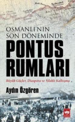 Osmanlı'nın Son Döneminde Pontus Rumları Aydın Özgören