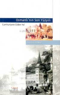 Osmanlı'nın Son Yüzyılı Durmuş Yılmaz