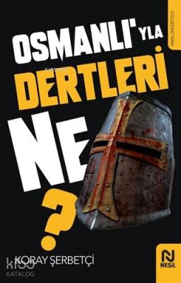 Osmanlı'yla Dertleri Ne? Koray Şerbetçi