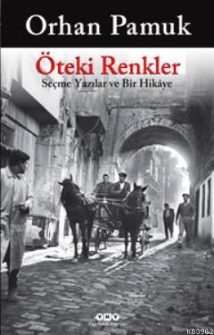 Öteki Renkler; Seçme Yazılar ve Bir Hikaye Orhan Pamuk