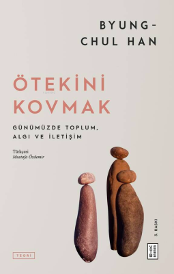 Ötekini Kovmak;Günümüzde Toplum, Algı ve İletişim Byung-Chul Han