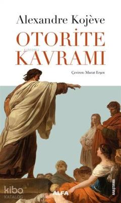 Otorite Kavramı Alexandre Kojeve