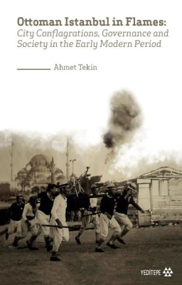 Ottoman Istanbul in Flames Ahmet Tekin