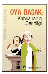 Oya Başak: Kahkahanın Derinliği İzzeddin Çalışlar