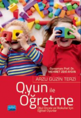 Oyun ile Öğretme ;Okul Öncesi ve İlkokullar İçin Eğitsel Oyunlar Arzu 