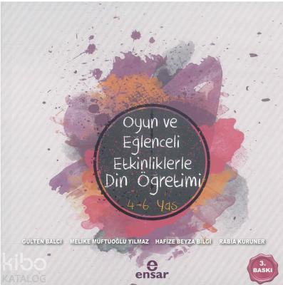 Oyun ve Eğlenceli Etkinliklerle Din Öğretimi 4-6 Yaş Gülten Balcı