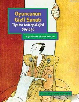 Oyuncunun Gizli Sanatı; Tiyatro Antropolojisi Sözlüğü Eugenio Barba