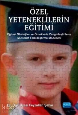 Özel Yeteneklilerin Eğitimi; Stratejiler ve Örneklerle Zenginleştirilm