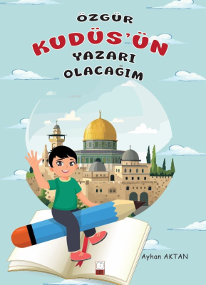 Özgür Kudüs'ün Yazarı Olacağım Ayhan Aktan