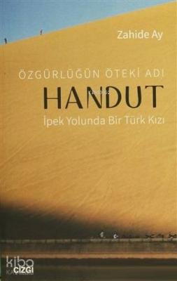 Özgürlüğün Öteki Adı: Handut İpek Yolunda Bir Türk Kızı Zahide Ay