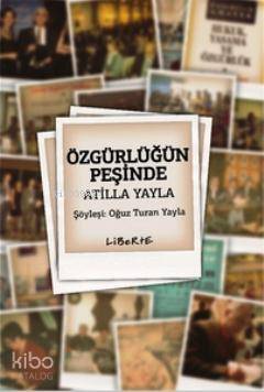 Özgürlüğün Peşinde Atilla Yayla Oğuz Turan Yayla