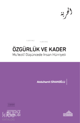 Özgürlük ve Kader Mu’tezili Düşüncede insan Hürriyeti Abdülhamit Sinan