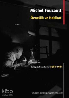 Öznellik ve Hakikat; College de France Dersleri (1980 - 1981) Michel F