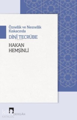 Öznellik ve Nesnellik Kıskacında Dini Tecrübe Hakan Hemşinli