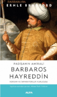 Padişaahın Amirali Barbaros Hayreddin Ernle Bradford