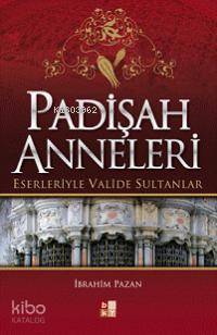 Padişah Anneleri; Eserleriyle Valide Sultanlar İbrahim Pazan