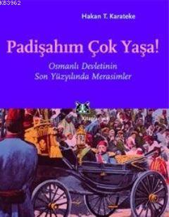 Padişahım Çok Yaşa! Hakan T. Karateke