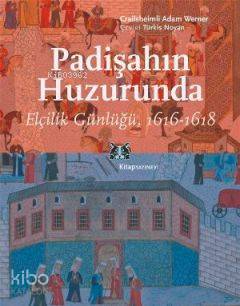 Padişahın Huzurunda Elçilik Günlüğü, 1616-1618 Crailsheimli Adam Werne