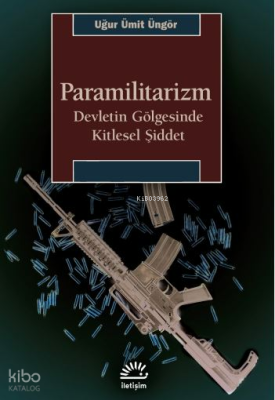 Paramilitarizm;Devletin Gölgesinde Kitlesel Şiddet Uğur Ümit Üngör