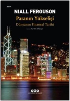 Paranın Yükselişi; Dünyanın Finansal Tarihi Niall Ferguson