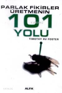 Parlak Fikirler Üretmenin 101 Yolu Timothy Rv Foste