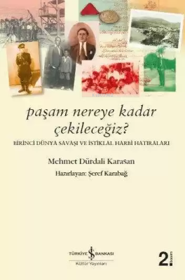 Paşam Nereye Kadar Çekileceğiz? - Birinci Dünya Savaşı ve İstiklal Har