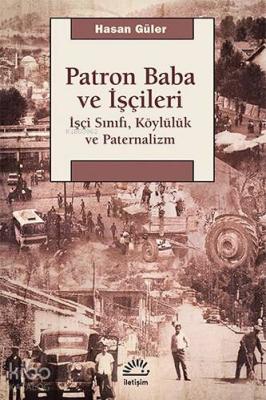 Patron Baba ve İşçileri Hasan Güleryüz