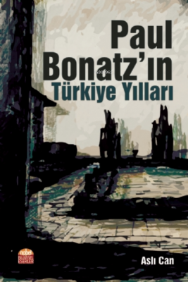 Paul Bonatz’ın Türkiye Yılları Aslı Can