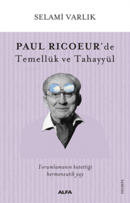 Paul Ricoeur'de Temellük ve Tahayyül Selami Varlık