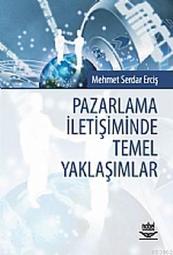 Pazarlama İletişiminde Temel Yaklaşımlar Mehmet Serdar Erciş