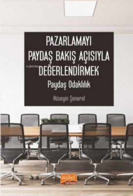 Pazarlamayı Paydaş Bakış Açısıyla Değerlendirmek: Paydaş Odaklılık Hüs