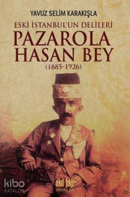 Pazarola Hasan Bey (1885-1926) Yavuz Selim Karakışla