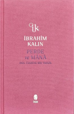 Perde ve Mânâ;Akıl Üzerine Bir Tahlil İbrahim Kalın