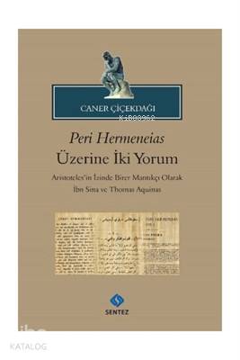 Peri Hermeneias Üzerine İki Yorum Aristoteles'in İzinde Birer Mantıkçı