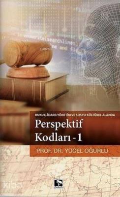 Perspektif Kodları 1; Hukuk,İdare Yönetim ve Sosyo Kültürel Alanda Yüc