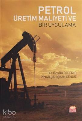 Petrol Üretim Maliyeti ve Bir Uygulama Pınar Çalışkan Cengiz