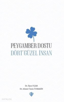 Peygamber Dostu Dört Güzel İnsan İlyas Uçar