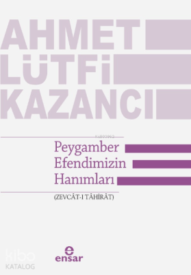 Peygamber Efendimizin Hanımları (Zevcât-ı Tâhirât) Ahmet Lütfi Kazancı