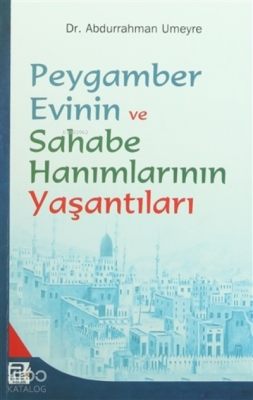 Peygamber Evinin ve Sahabe Hanımlarının Yaşantıları Abdurrahman Umeyre