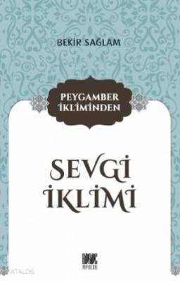 Peygamber İkliminden Sevgi İklimi Bekir Sağlam