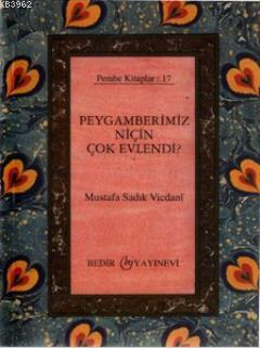 Peygamberimiz Niçin Çok Evlendi? Mustafa Sadık Vicdanı