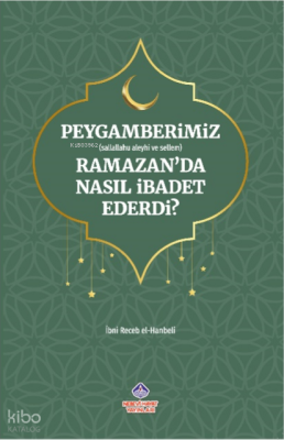 Peygamberimiz Ramazan’da Nasıl İbadet Ederdi? İbni Recep El Hanbeli