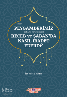 Peygamberimiz Receb Ve Şaban'Da Nasıl İbadet Ederdi İmam İbni Recep el